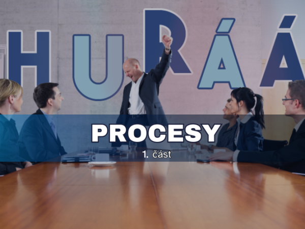 Hurá procesy - 1. část